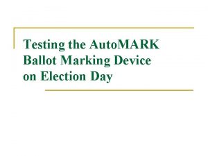 Testing the Auto MARK Ballot Marking Device on