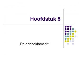 Hoofdstuk 5 De eenheidsmarkt Eeneheidsmarkt l Vrij verkeer