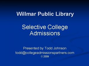 Willmar Public Library Selective College Admissions Presented by