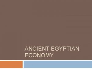 ANCIENT EGYPTIAN ECONOMY Temples role in the economy