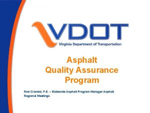 Asphalt Quality Assurance Program Rob Crandol P E