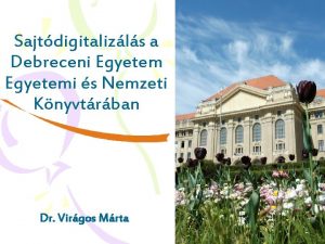 Sajtdigitalizls a Debreceni Egyetemi s Nemzeti Knyvtrban Dr