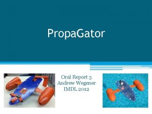 Propa Gator Oral Report 3 Andrew Wegener IMDL