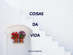 COISAS DA VIDA Clarice Lispector J escondi um