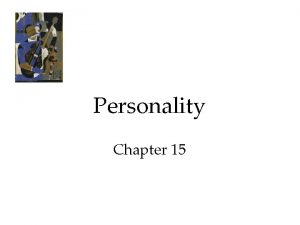 Personality Chapter 15 Personality An individuals characteristic pattern