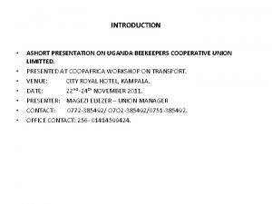 INTRODUCTION ASHORT PRESENTATION ON UGANDA BEEKEEPERS COOPERATIVE UNION