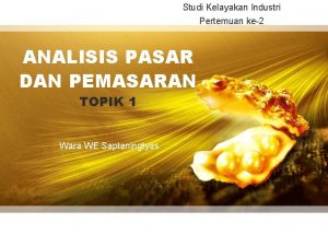 Studi Kelayakan Industri Pertemuan ke2 ANALISIS PASAR DAN