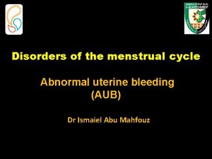 Disorders of the menstrual cycle Abnormal uterine bleeding