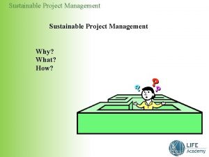 Sustainable Project Management Why What How Sustainable Project