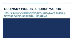 ORDINARY WORDS CHURCH WORDS JESUS TOOK COMMON WORDS