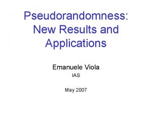 Pseudorandomness New Results and Applications Emanuele Viola IAS