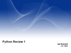 Python Review 1 Jay Summet CS 1803 Outline