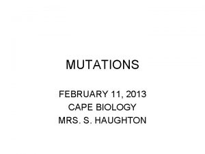 MUTATIONS FEBRUARY 11 2013 CAPE BIOLOGY MRS S