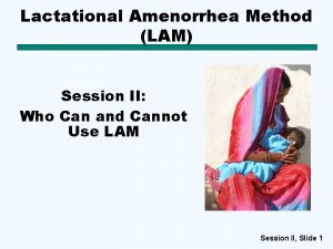 Lactational Amenorrhea Method LAM Session II Who Can