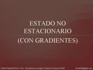 ESTADO NO ESTACIONARIO CON GRADIENTES Rafael Fernndez Flores