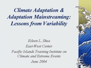 Climate Adaptation Adaptation Mainstreaming Lessons from Variability Eileen