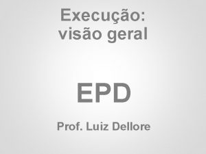 Execuo viso geral 1 EPD Prof Luiz Dellore