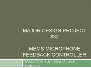 MAJOR DESIGN PROJECT 32 MEMS MICROPHONE FEEDBACK CONTROLLER