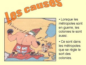 Lorsque les mtropoles sont en guerre les colonies