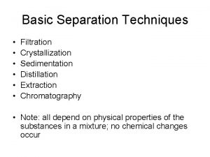 Basic Separation Techniques Filtration Crystallization Sedimentation Distillation Extraction