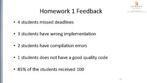 Homework 1 Feedback 4 students missed deadlines 3