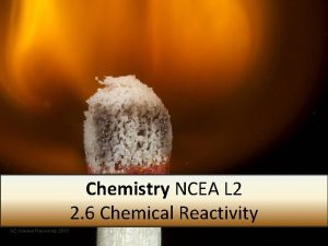 Chemistry NCEA L 2 2 6 Chemical Reactivity