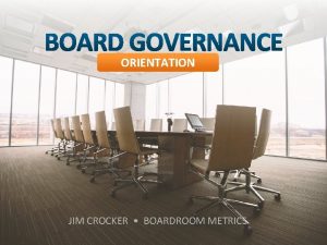 ORIENTATION JIM CROCKER BOARDROOM METRICS L I A