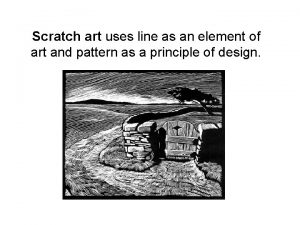 Scratch art uses line as an element of