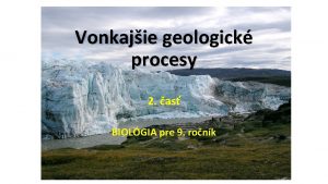 Vonkajie geologick procesy 2 as BIOLGIA pre 9