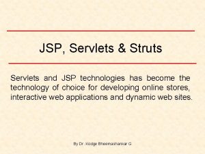 JSP Servlets Struts Servlets and JSP technologies has