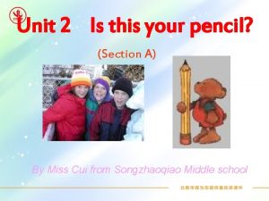 Unit 2 Is this your pencil Section A