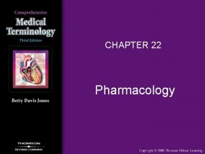 CHAPTER 22 Pharmacology Pharmacology Overview Pharmacology Field of