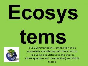 Ecosys tems 5 2 2 Summarize the composition