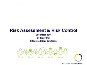 Risk Assessment Risk Control December 2014 Dr Emer