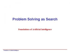 Problem Solving as Search Foundations of Artificial Intelligence