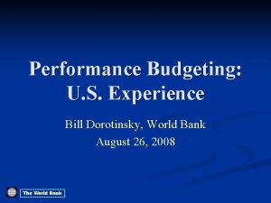 Performance Budgeting U S Experience Bill Dorotinsky World