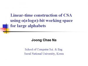 Lineartime construction of CSA using on log nbit