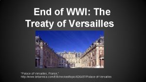 End of WWI The Treaty of Versailles Palace