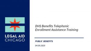 DHS Benefits Telephonic Enrollment Assistance Training PUBLIC BENEFITS