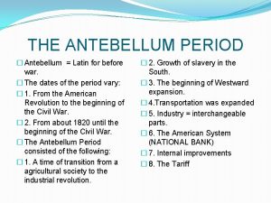 THE ANTEBELLUM PERIOD Antebellum Latin for before war