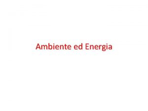 Ambiente ed Energia Fonti di Energia Eolica Sfrutta