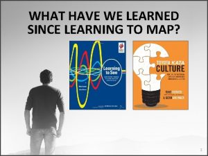 WHAT HAVE WE LEARNED SINCE LEARNING TO MAP