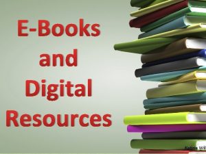 EBooks and Digital Resources Katina Wilc Required Mobile