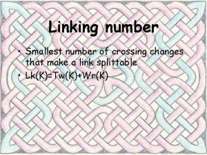 Linking number Smallest number of crossing changes that