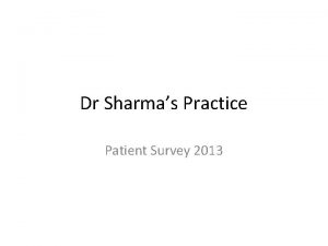 Dr Sharmas Practice Patient Survey 2013 The Survey