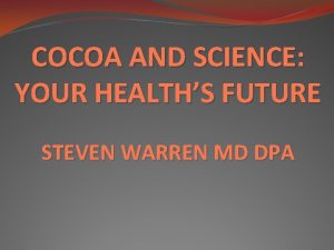 COCOA AND SCIENCE YOUR HEALTHS FUTURE STEVEN WARREN