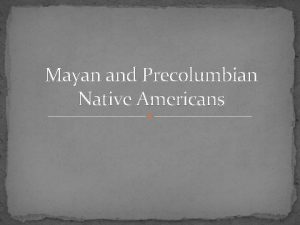 Mayan and Precolumbian Native Americans North American Civilizations