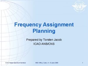 Frequency Assignment Planning Prepared by Torsten Jacob ICAO