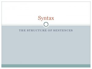 Syntax THE STRUCTURE OF SENTENCES Formal syntax Learning