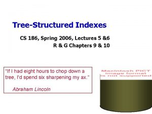 TreeStructured Indexes CS 186 Spring 2006 Lectures 5